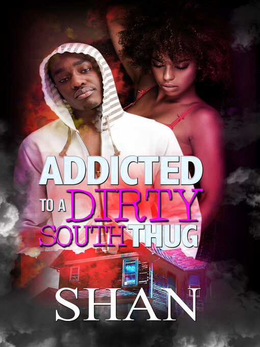 Title details for Addicted to a Dirty South Thug by Shan - Available